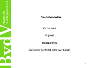 Sleutelwoorden

Vertrouwen
Vrijheid
Transparantie
En Semler heeft het zelfs over Liefde

3

 