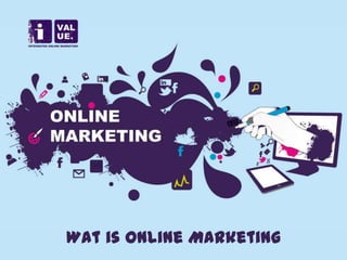 @ivalue_be
Wat is Online Marketing
 