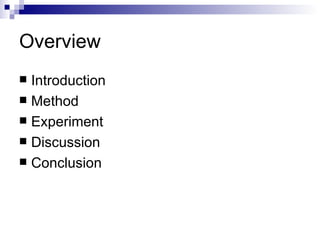 Overview Introduction Method Experiment Discussion Conclusion 