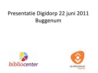 Presentatie Digidorp22 juni 2011 Buggenum 
