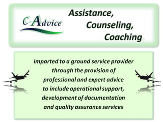 Imparted to a	ground service	provider
through the	provision of
professional	and expert	advice
to include operationalsupport,
development of	documentation
and quality assurance services
 