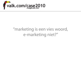 “marketing is een vies woord,
     e-marketing niet?”
 