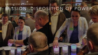 S E S S I O N : D I S P O S I T I O N O F P O W E R
O B S E R VAT I O N S & F I N D I N G S
 
