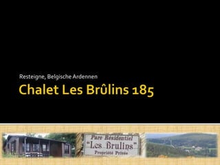 Chalet Les Brûlins 185 Resteigne, BelgischeArdennen 