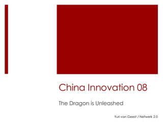 China Innovation 08 The Dragon is Unleashed Yuri van Geest / Netwerk 2.0 