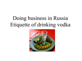 Doing business in Russia Etiquette of drinking vodka 