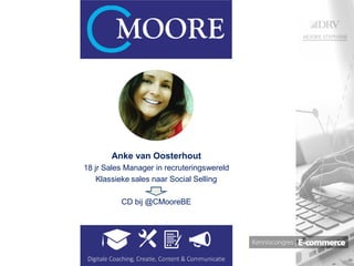 f
Anke van Oosterhout
18 jr Sales Manager in recruteringswereld
Klassieke sales naar Social Selling
CD bij @CMooreBE
 