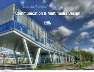 Jolanda Postma / Peter Wassenaar

Communication & Multimedia Design

donderdag 28 november 13

 