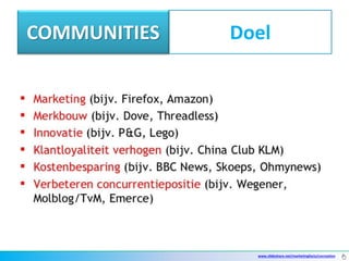COMMUNITIES   Doel




                www.slideshare.net/marketingfacts/cocreation
 