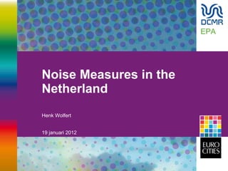 Noise Measures in the Netherland  Henk Wolfert EPA 