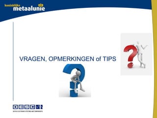 VRAGEN, OPMERKINGEN of TIPS
 