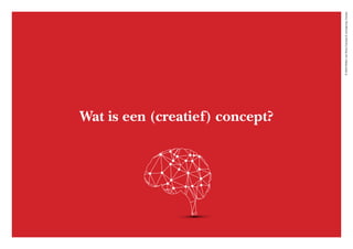 ©2020WillemvanRooijConcept&vormgeving,Houten
Wat is een (creatief) concept?
 