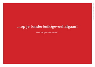 ©2020WillemvanRooijConcept&vormgeving,Houten
...op je (onderbuik)gevoel afgaan!
Maar dat gaat niet zomaar...
 