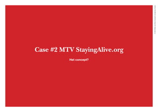 ©2020WillemvanRooijConcept&vormgeving,Houten
Case #2 MTV StayingAlive.org
Het concept?
 