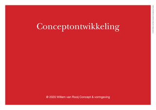 ©2020WillemvanRooijConcept&vormgeving,Houten
Conceptontwikkeling
@ 2020 Willem van Rooij Concept & vormgeving
 