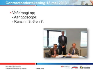 Best Value Procurement
Praktijkcase Heembouw en Boskalis 29 mei 2013
• Vof draagt op;
- Aanbodscope.
- Kans nr. 3, 6 en 7....