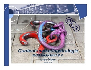 Content-marketingstrategie
MCB Nederland B.V.
Linda Dikker
januari 2014

 