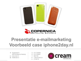 Presentatie e-mailmarketing
Voorbeeld case iphone2day.nl
 