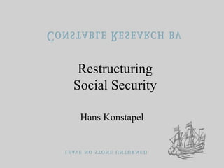Restructuring
Social Security
Hans Konstapel
 