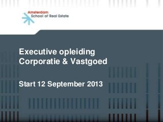 Executive opleiding
Corporatie & Vastgoed
Start 12 September 2013
 