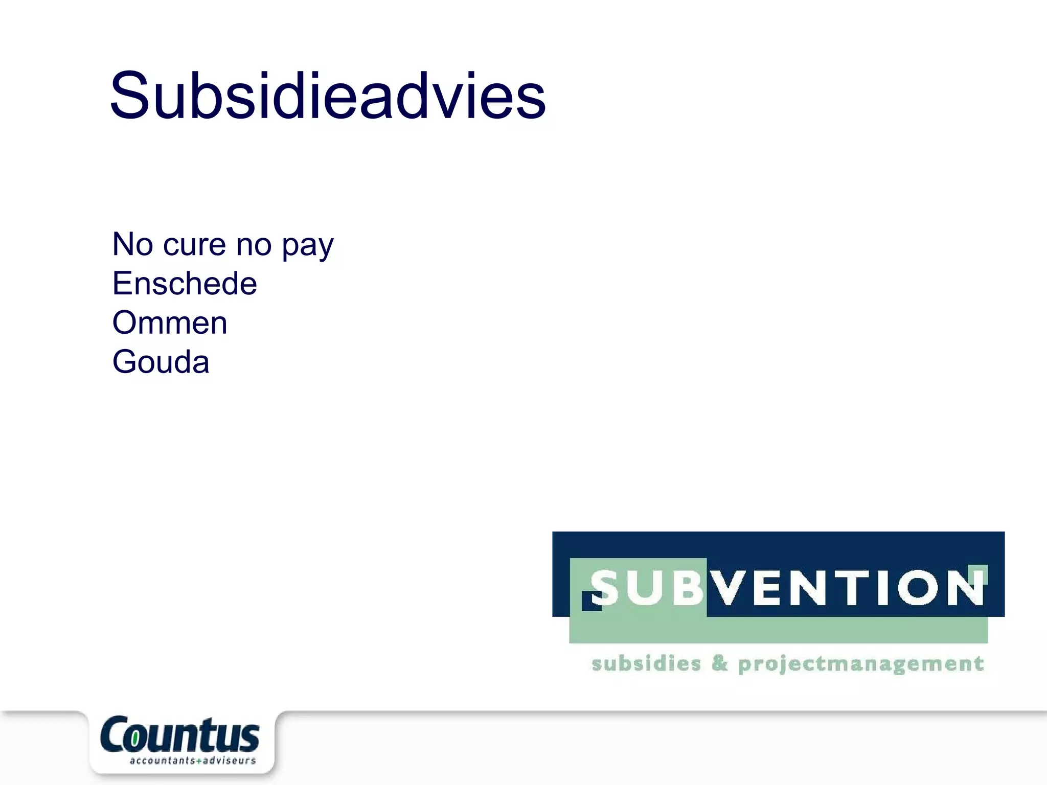 No cure no pay Enschede Ommen Gouda Subsidieadvies 