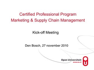 Kick-off Meeting ,[object Object],Certified Professional Program Marketing & Supply Chain Management 