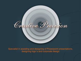 Specialist in assisting and designing of Powerpoint presentations, designing logo´s and corporate design 