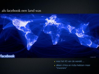 als facebook een land was




                            ‣ was het #3 van de wereld ...
                            ‣ all...