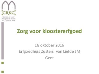 Zorg voor kloostererfgoed
18 oktober 2016
Erfgoedhuis Zusters van Liefde JM
Gent
 