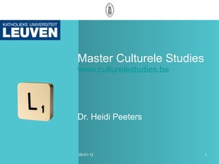 Master Culturele Studies www.culturelestudies.be Dr. Heidi Peeters 05-01-12 