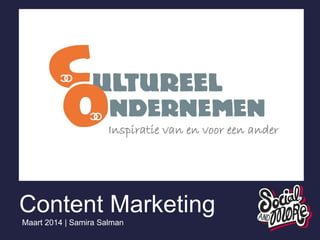 Content Marketing
Maart 2014 | Samira Salman
 