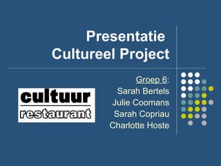 Presentatie  Cultureel Project Groep 6 : Sarah Bertels Julie Coomans Sarah Copriau Charlotte Hoste 