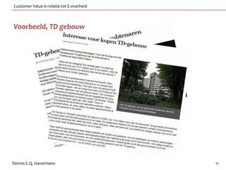 Customer Value in relatie tot E-overheid



Voorbeeld, TD gebouw




Dennis C.Q. Havermans                      11
 