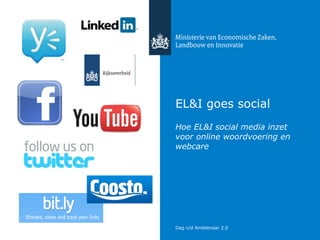 EL&I goes social  Hoe EL&I social media inzet voor online woordvoering en webcare 