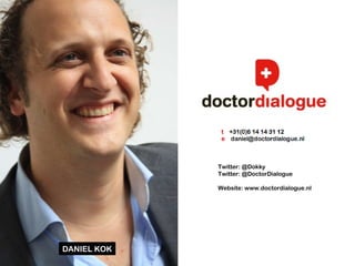 DANIEL KOK Twitter: @Dokky Twitter: @DoctorDialogue Website: www.doctordialogue.nl 