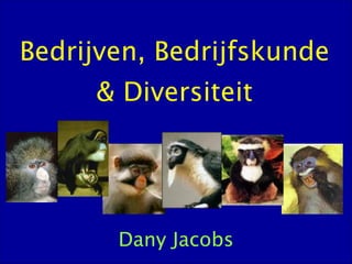 Bedrijven, Bedrijfskunde
     & Diversiteit




       Dany Jacobs
 