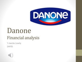 Danone
Financial analysis
‘t Jaeckx Lovely
2AF05
 