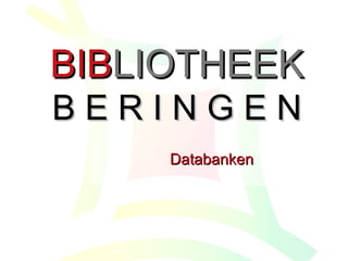BIB LIOTHEEK B E R I N G E N Databanken 
