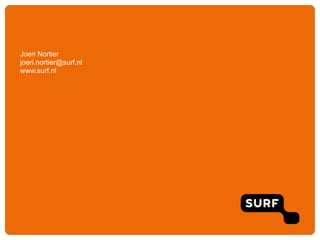 Joeri Nortier
joeri.nortier@surf.nl
www.surf.nl

 