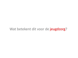 Wat betekent dit voor de jeugdzorg?
 