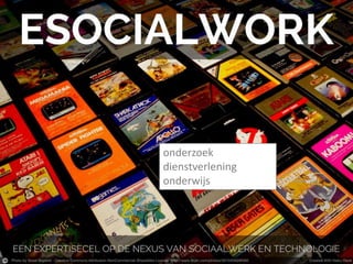 www.esocialwork.eu
@DavyNijs
esocialwork@khlim.be
onderzoek
dienstverlening
onderwijs
 