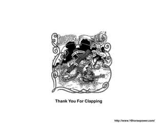Thank You For Clapping



                         http://www.16horsepower.com/
 