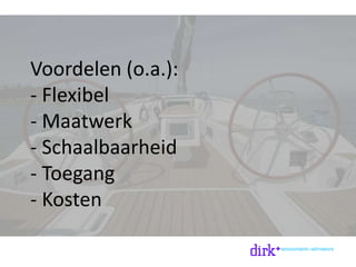 Voordelen (o.a.):
- Flexibel
- Maatwerk
- Schaalbaarheid
- Toegang
- Kosten
 