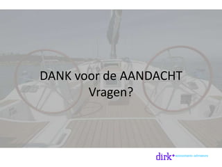 DANK voor de AANDACHT
Vragen?
 