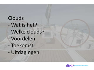 Clouds
- Wat is het?
- Welke clouds?
- Voordelen
- Toekomst
- Uitdagingen
 