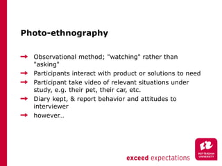 Photo-ethnography <ul><li>Observational method; &quot;watching&quot; rather than &quot;asking&quot;  </li></ul><ul><li>Par...