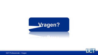 DCT Professionals – Vragen
Vragen?
 