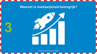 Waarom is mediawijsheid belangrijk?
“It is not the strongest of the species
that survives, nor the most intelligent
that survives. It is the one that is
most adaptable to change.”
 