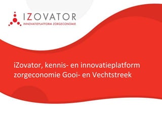 iZovator, kennis- en innovatieplatform zorgeconomie Gooi- en Vechtstreek 