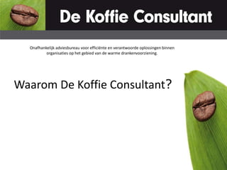 Onafhankelijk adviesbureau voor efficiënte en verantwoorde oplossingen binnen organisaties op het gebied van de warme drankenvoorziening.  Waarom De Koffie Consultant? 